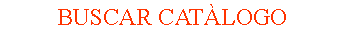 Casella di testo: BUSCAR CAT�LOGo